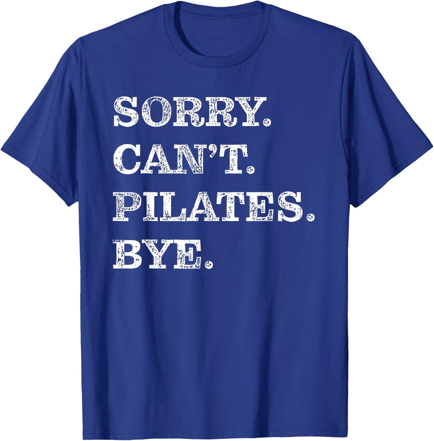 Sorry Can't Pilates Bye - Funny T-Shirt - T-Shirt | Royal