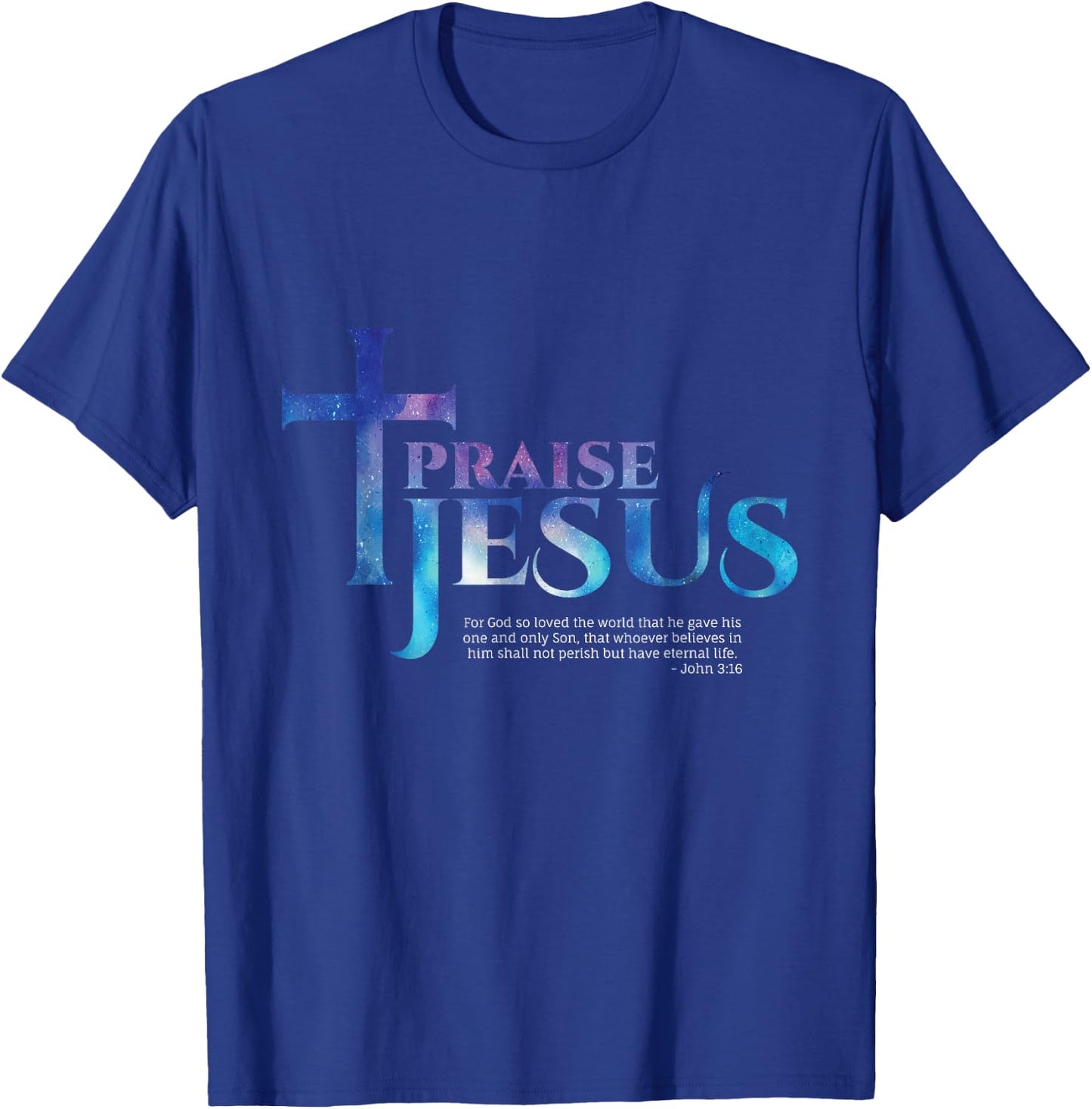 Praise Jesus Bible Verse - John 3:16 T-Shirt - T-Shirt | Royal