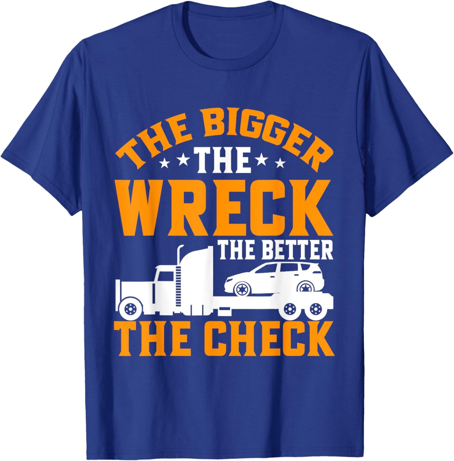 The bigger the Wreck the better the Check Tow Truck T-Shirt - T-Shirt | Royal