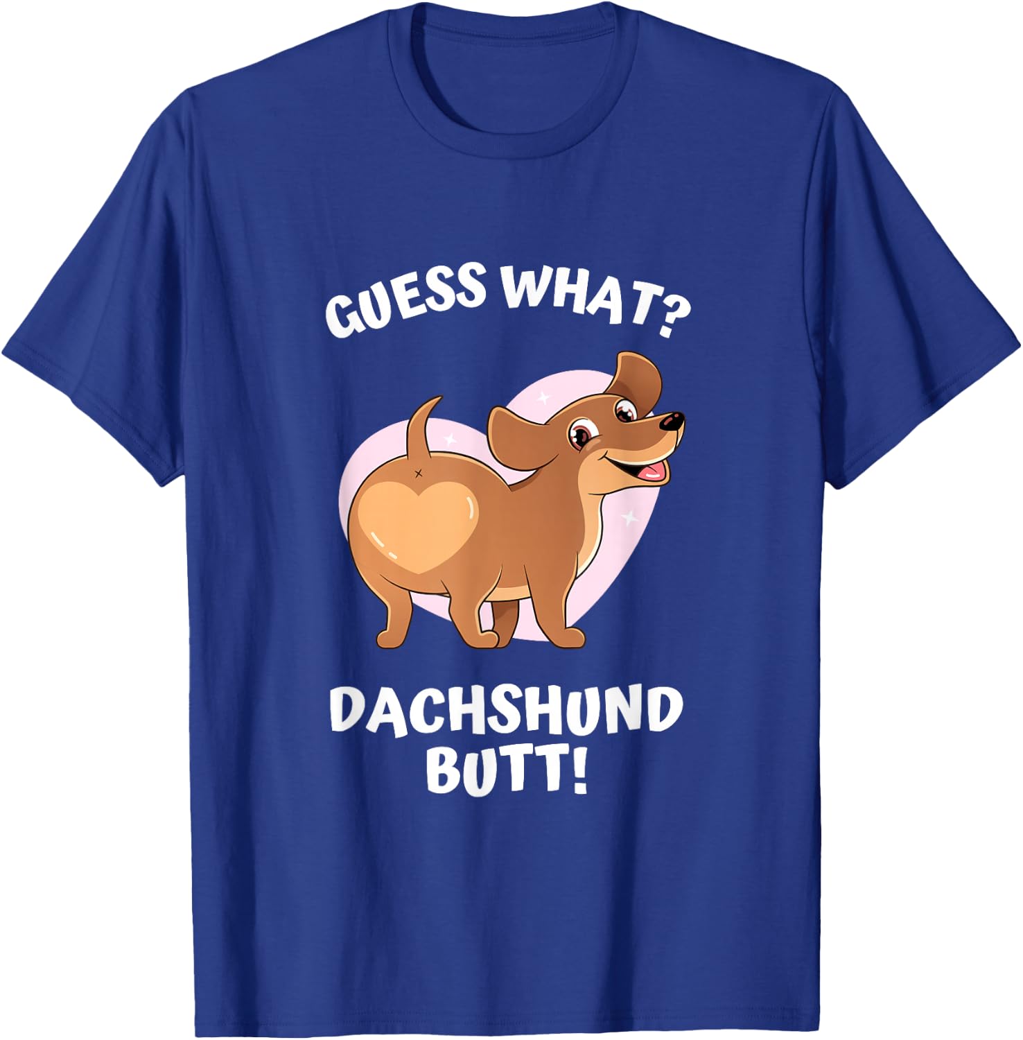Cute Dog Lover, Guess What? Dachshund Butt! Men Women T-Shirt - T-Shirt | Royal