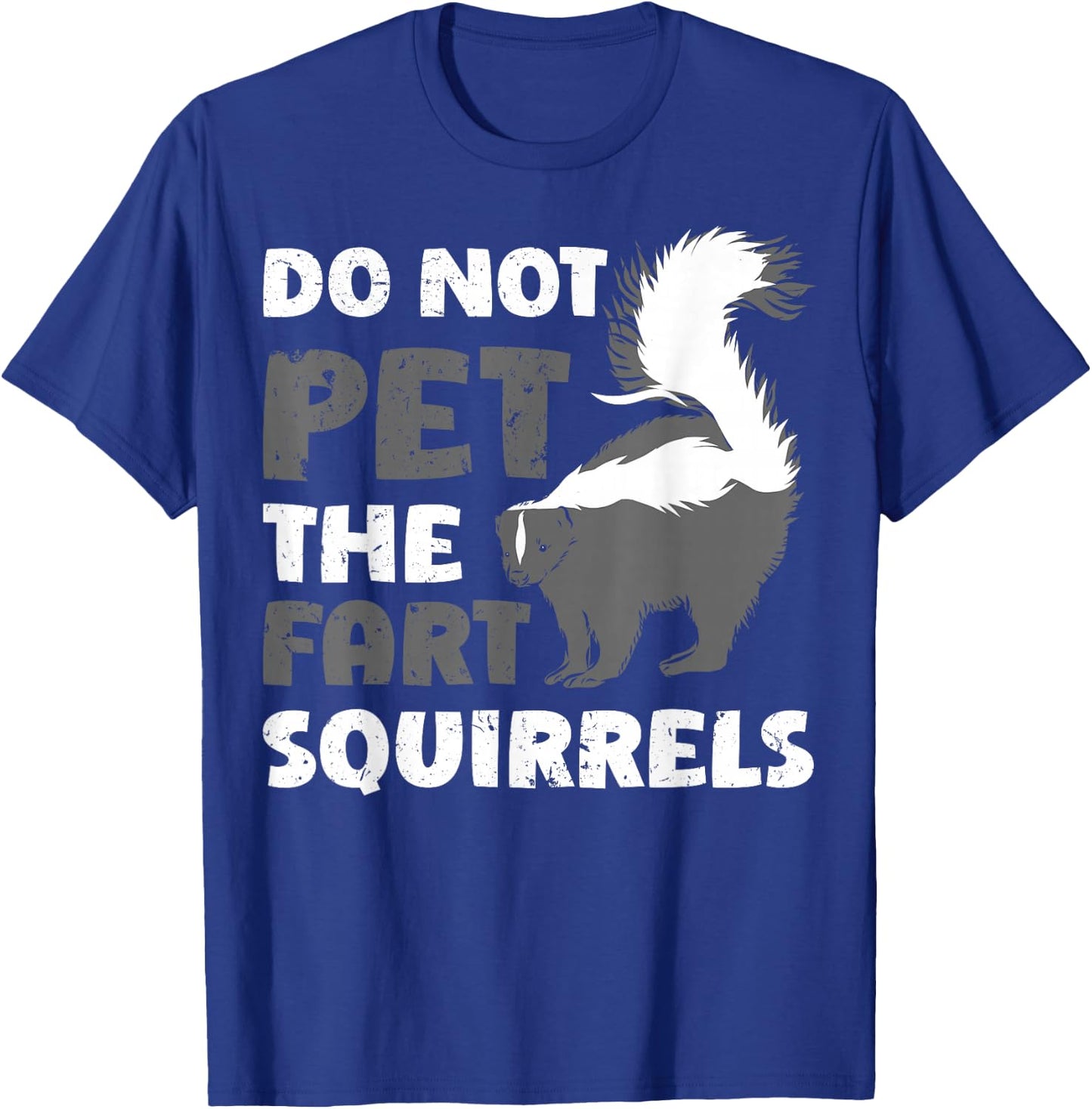 Funny Do Not Pet The Fart Squirrels Love Skunks T-Shirt - T-Shirt | Royal