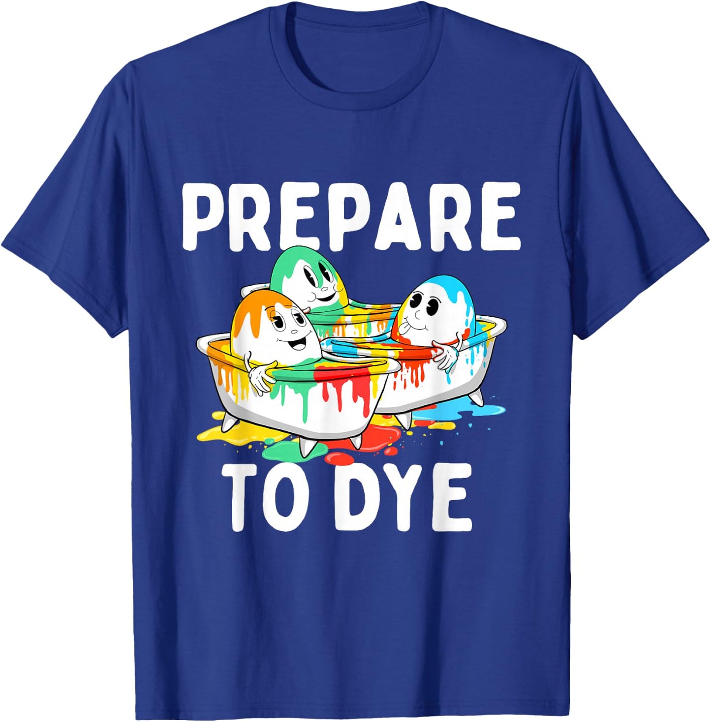 Prepare To Dye - Easter Sunday Colorful Egg Hunting Season T-Shirt - T-Shirt | Royal