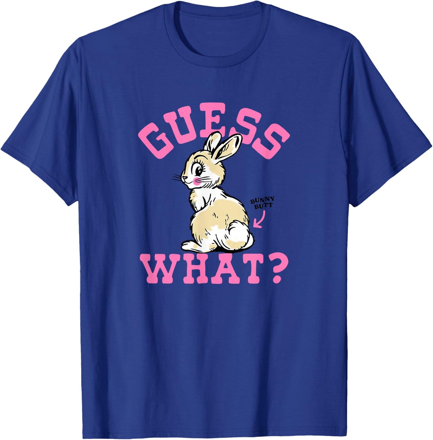 Funny Guess What Bunny Butt , Women T-Shirt - T-Shirt | Royal
