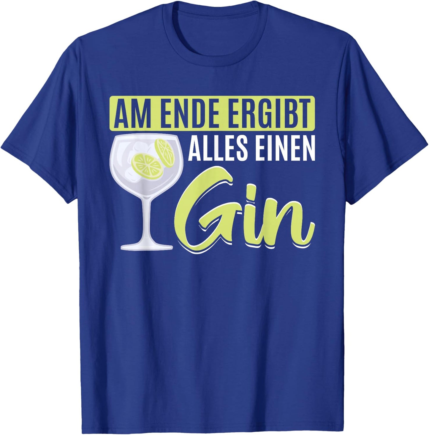 Am Ende macht alles einen GIN T-Shirt - T-Shirt | Royal