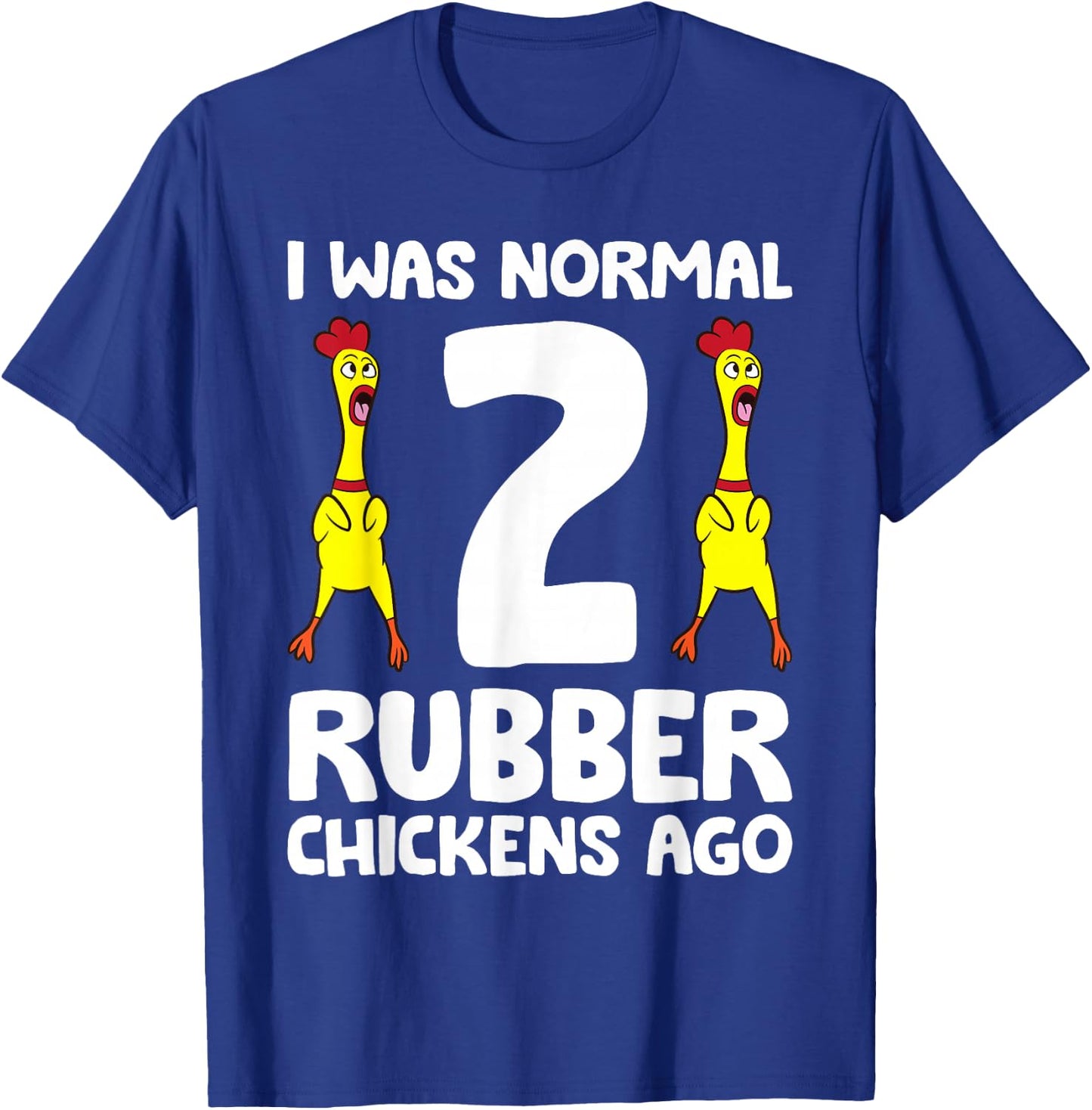 Rubber Chicken Lover I Was Normal 2 Rubber Chickens Ago T-Shirt - T-Shirt | Royal