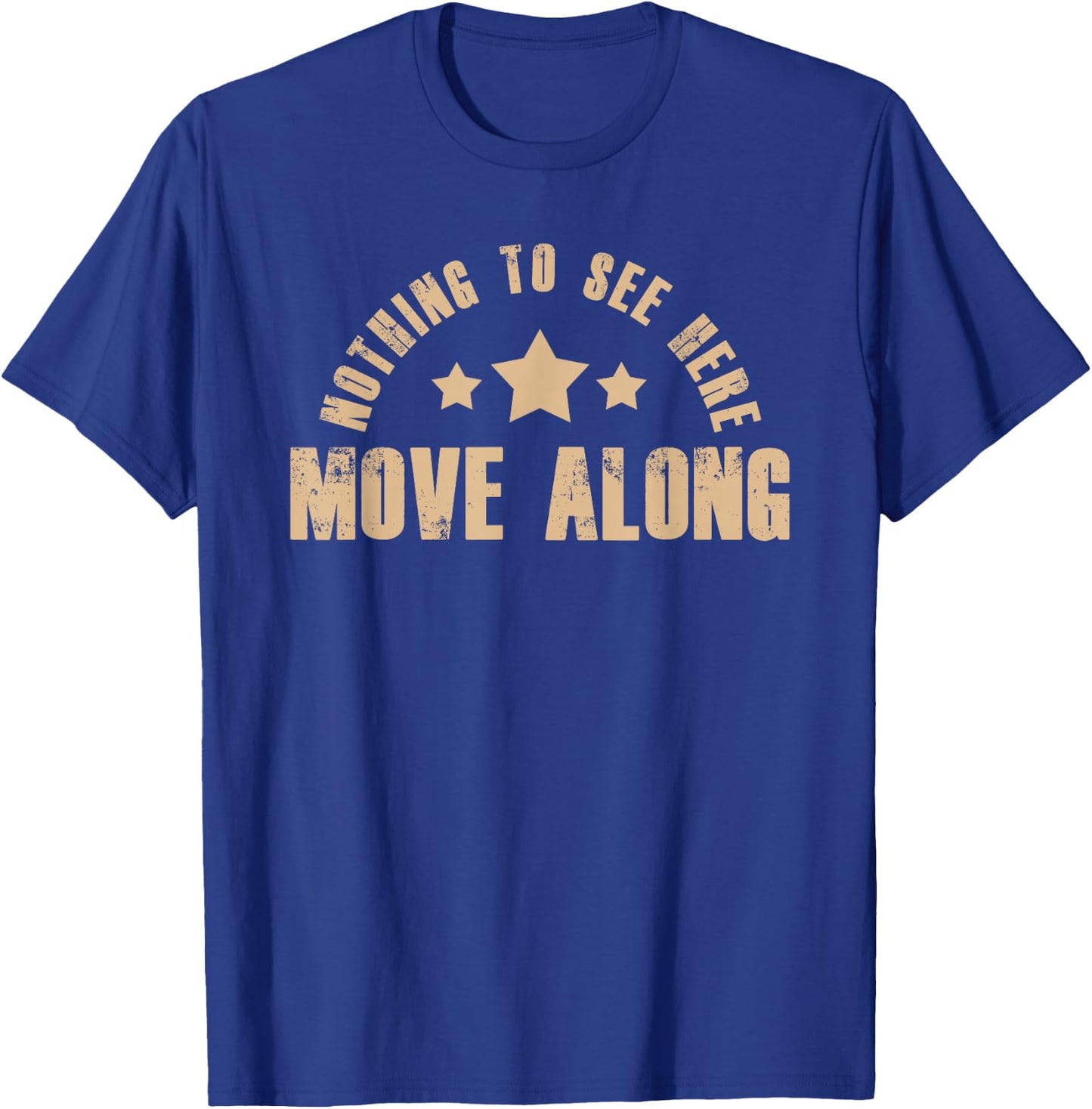 Nothing To See Here Move Along Humor Quote Sarcasm T-Shirt - T-Shirt | Royal
