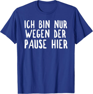 Ich bin nur hier für die Pause T-Shirt - T-Shirt | Royal