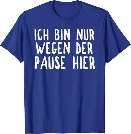 Ich bin nur hier für die Pause