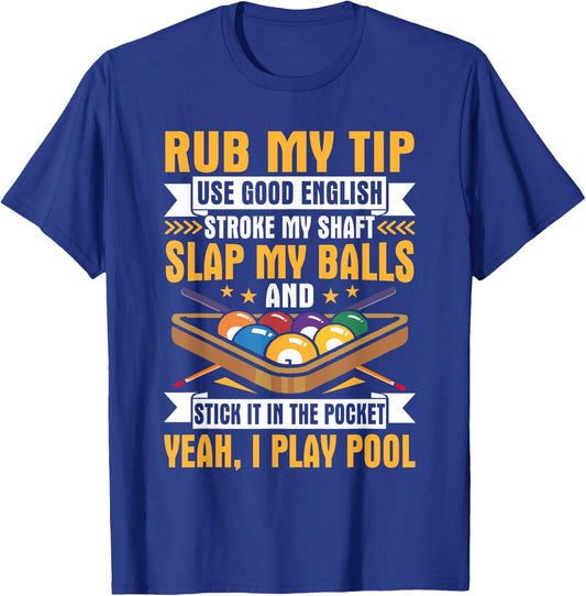 I Pool Billiards Puns Rub My Tip Stroke My Shaft Gift T-Shirt - T-Shirt | Royal