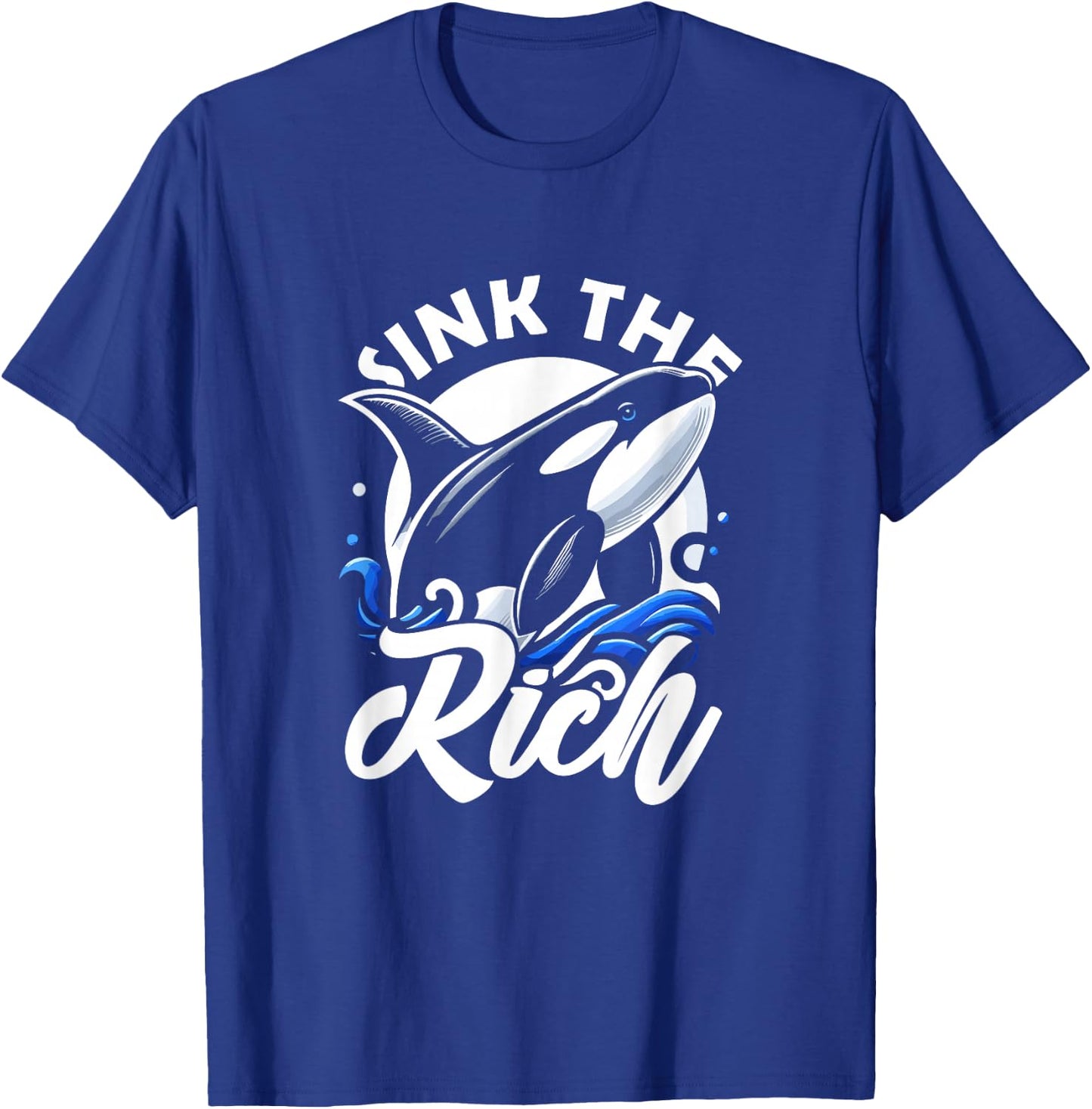 Sink The Rich Funny Orca Whale Memes T-Shirt - T-Shirt | Royal