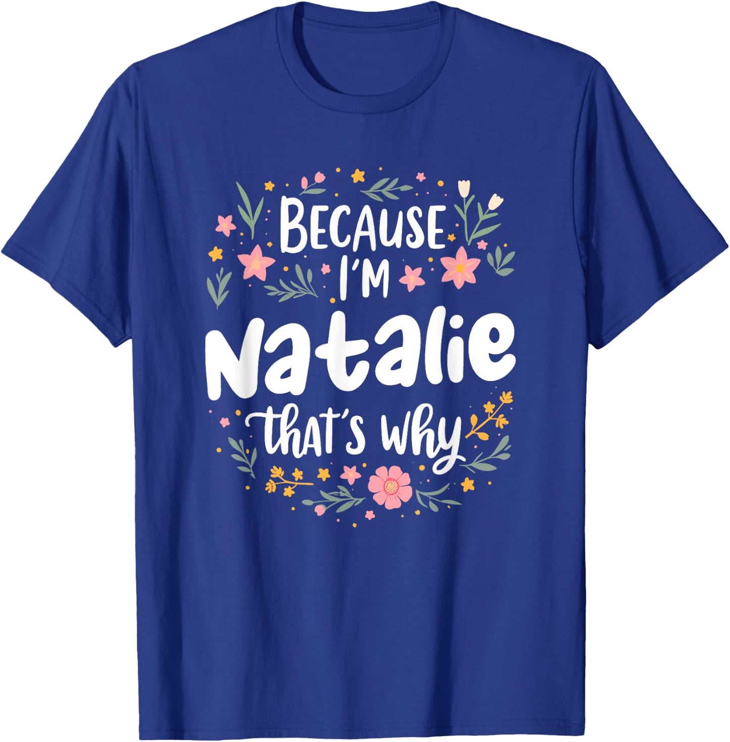 Women Because I'm Natalie That's Why Woman T-Shirt - T-Shirt | Royal