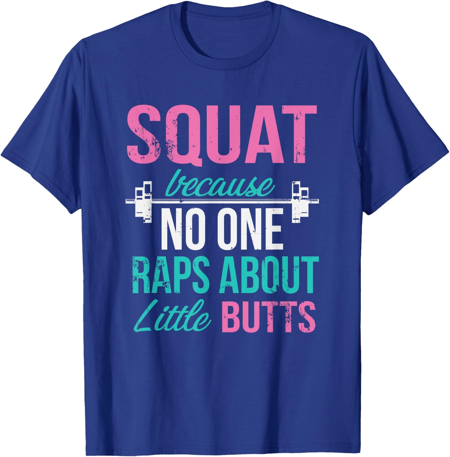 Squat Because No One Raps About Little Butts T-Shirt - T-Shirt | Royal