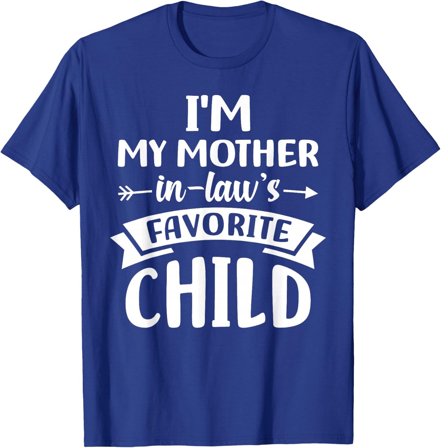 i m My Mother in Laws Favorite Child T-Shirt - T-Shirt | Royal