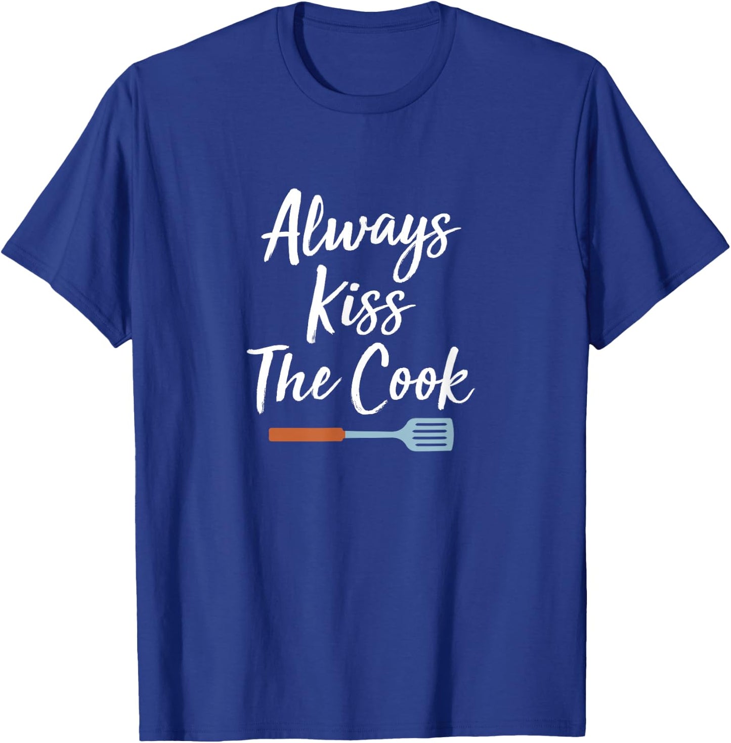 Always Kiss The Cook T-Shirt - T-Shirt | Royal