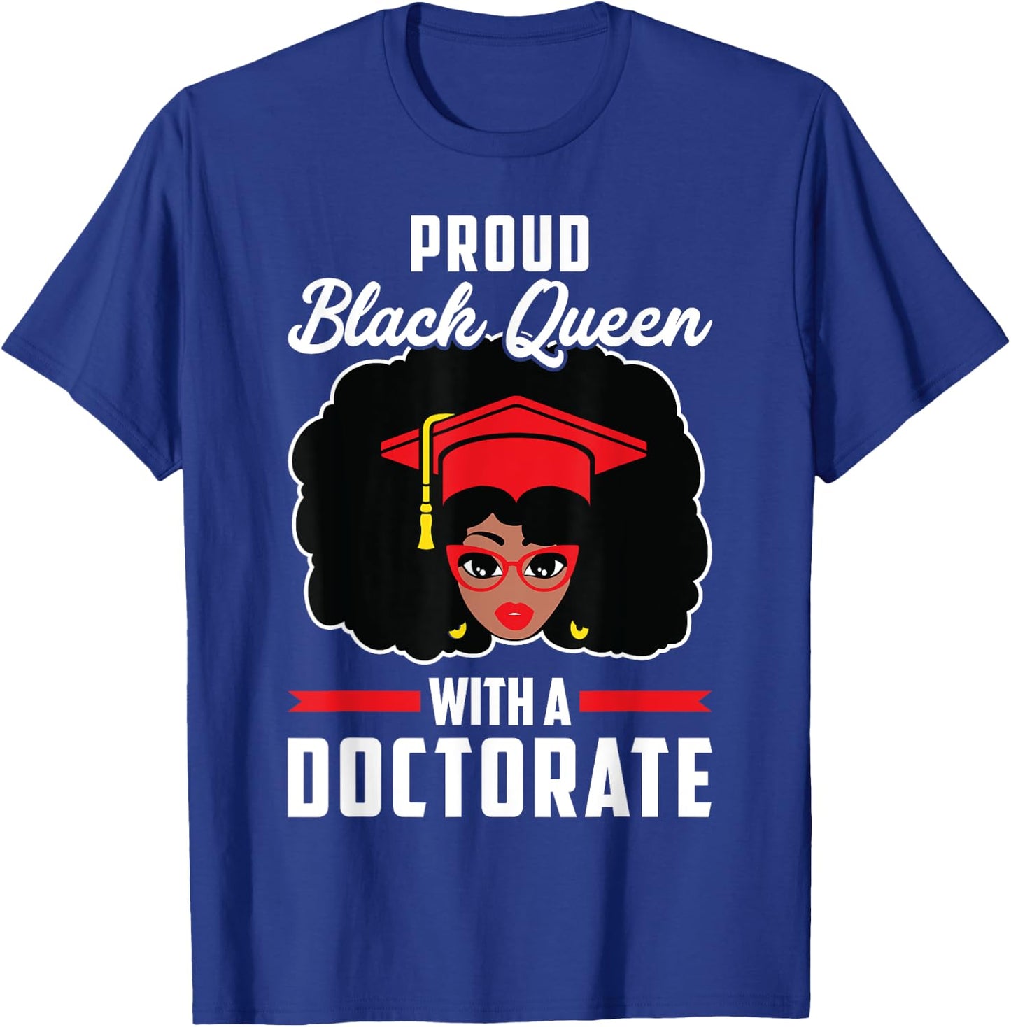Proud Black Queen PhD Doctorate Degree Graduation Woman Girl T-Shirt - T-Shirt | Royal