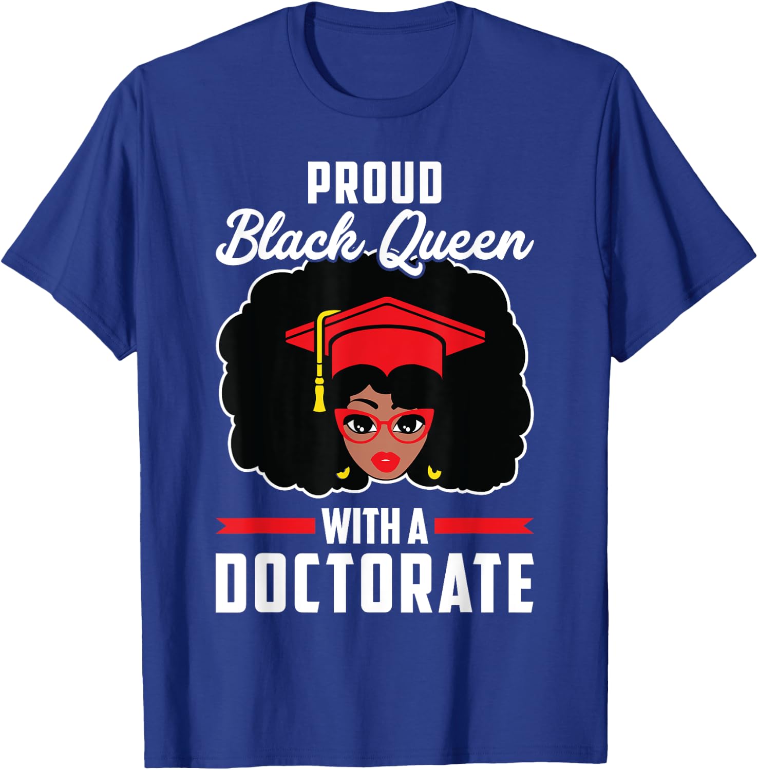 Proud Black Queen PhD Doctorate Degree Graduation Woman Girl T-Shirt - T-Shirt | Royal