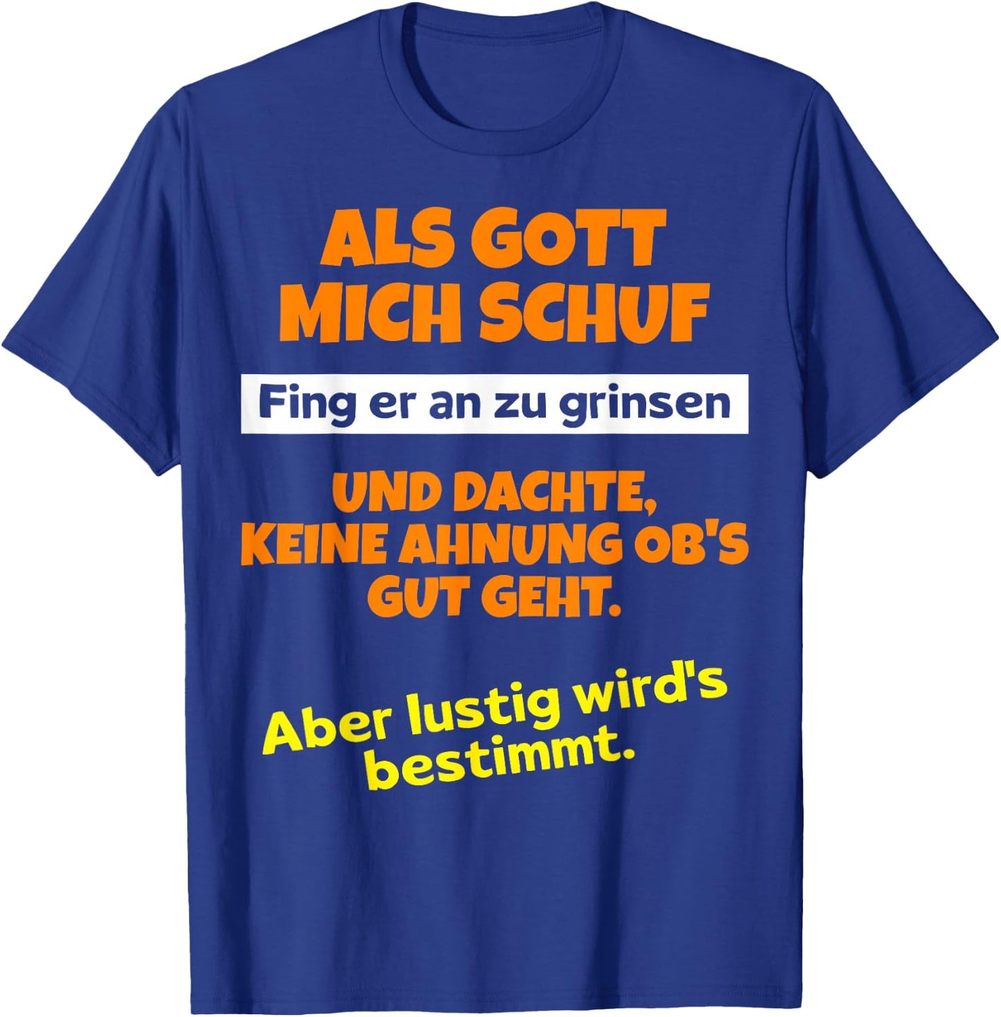 with German Text "Als Gott mich schuf fing er an zu grinsen Humor", black T-Shirt - T-Shirt | Royal