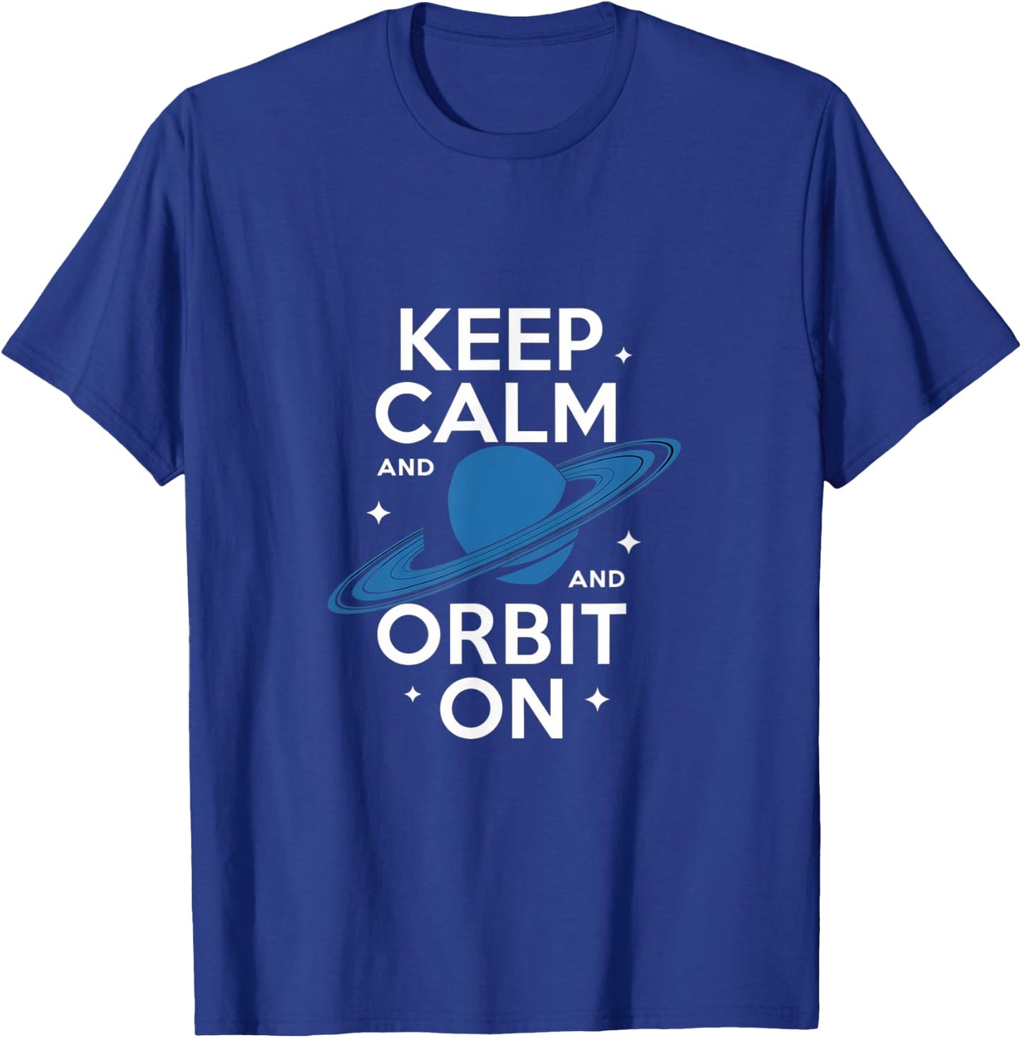 Keep Calm and Orbit On Saturn Space Design T-Shirt - T-Shirt | Royal