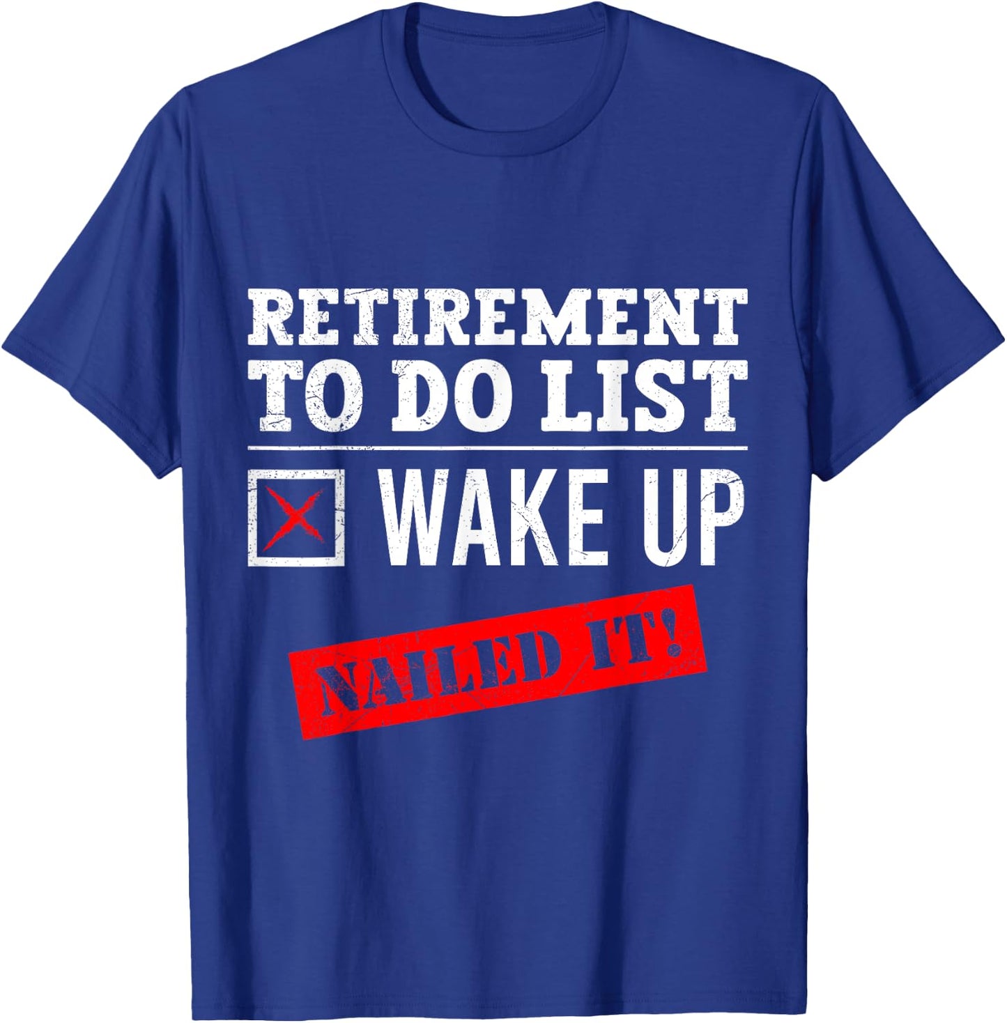 Retirement To Do List Wake Up Nailed it! Retired T-Shirt - T-Shirt | Royal