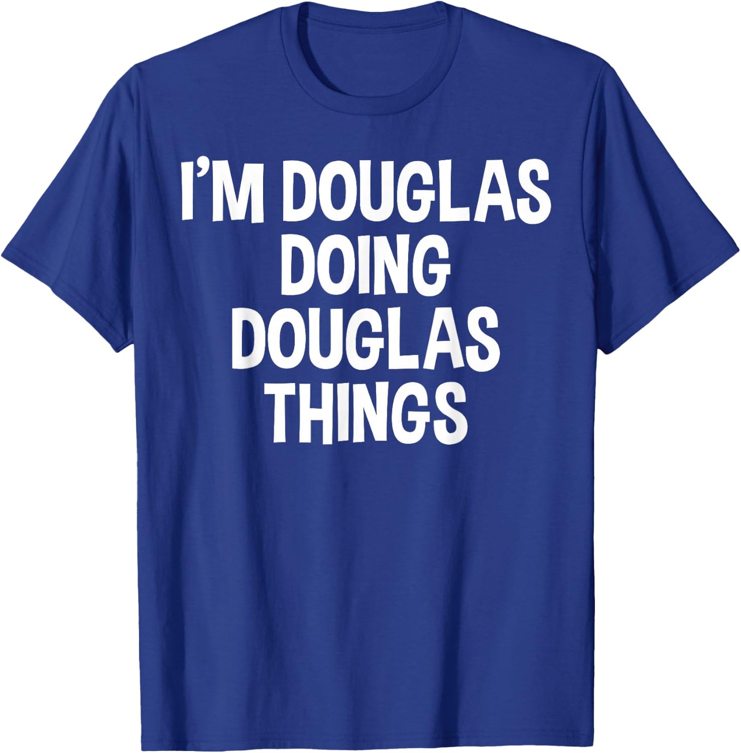I'm Douglas Doing Douglas Things Funny Saying T-Shirt - T-Shirt | Royal
