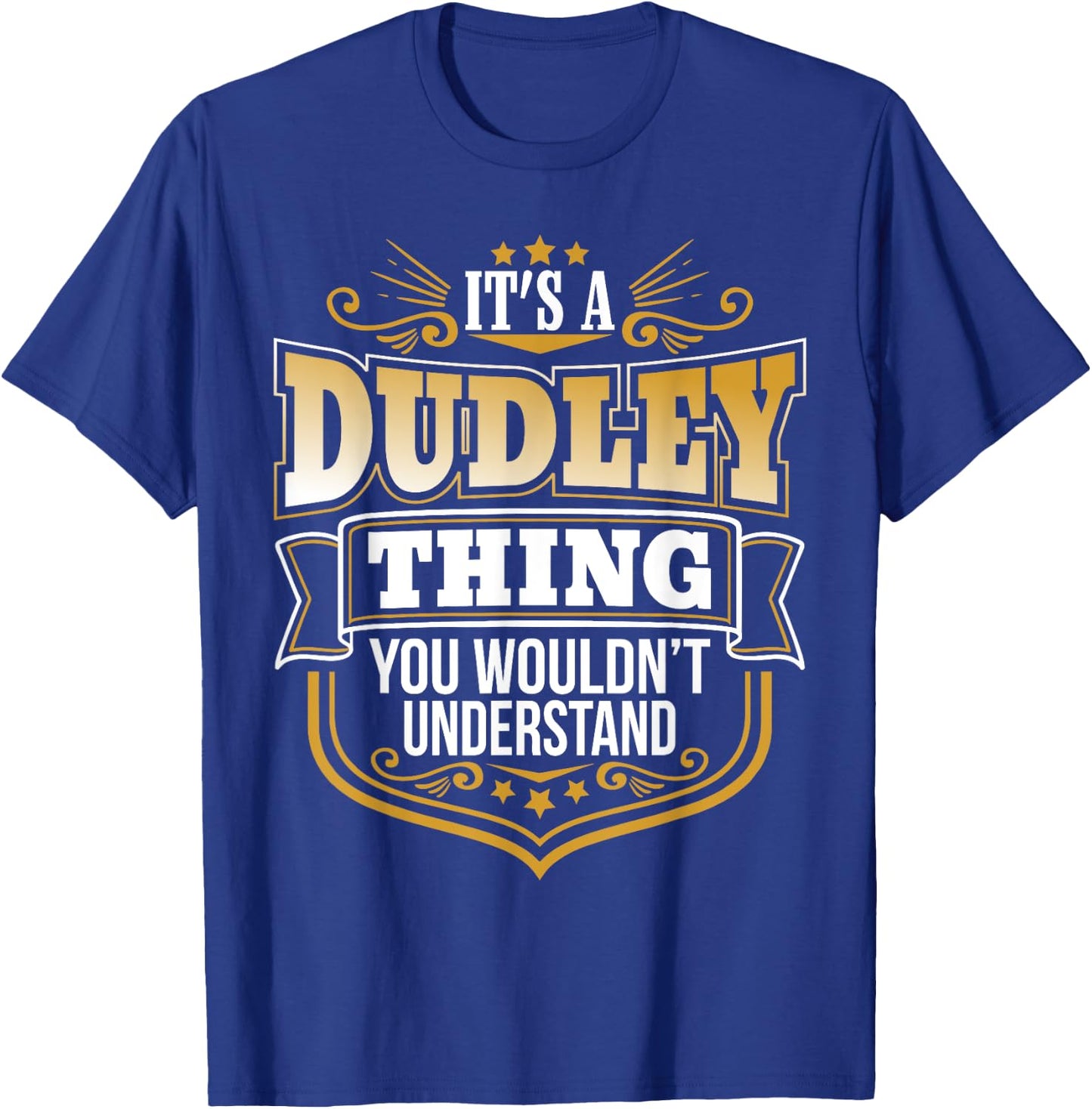 its a Dudley thing you wouldnt understand Dudley T-Shirt - T-Shirt | Royal