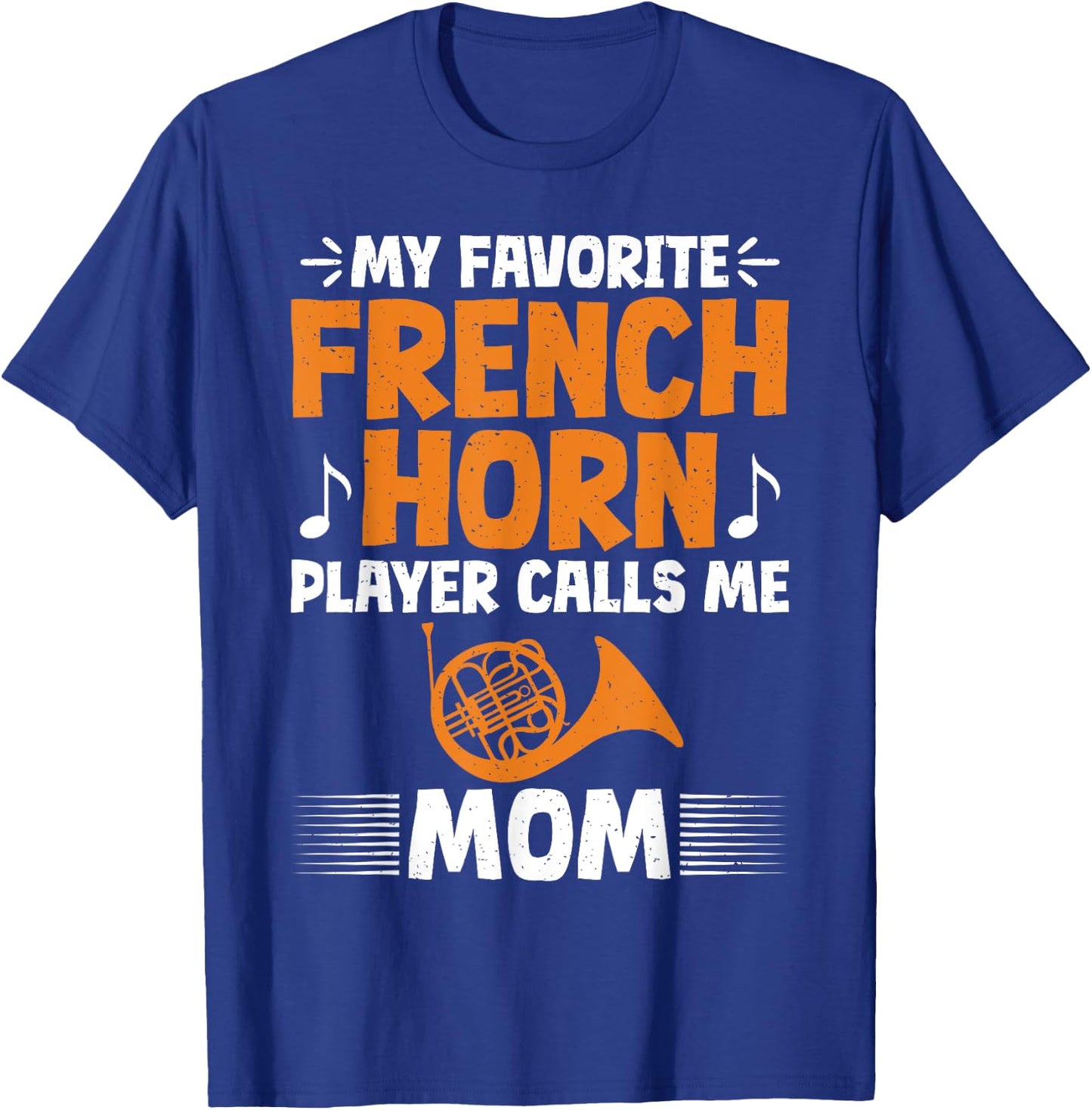 My favorite French Horn Player calls me Mom French Horn T-Shirt - T-Shirt | Royal