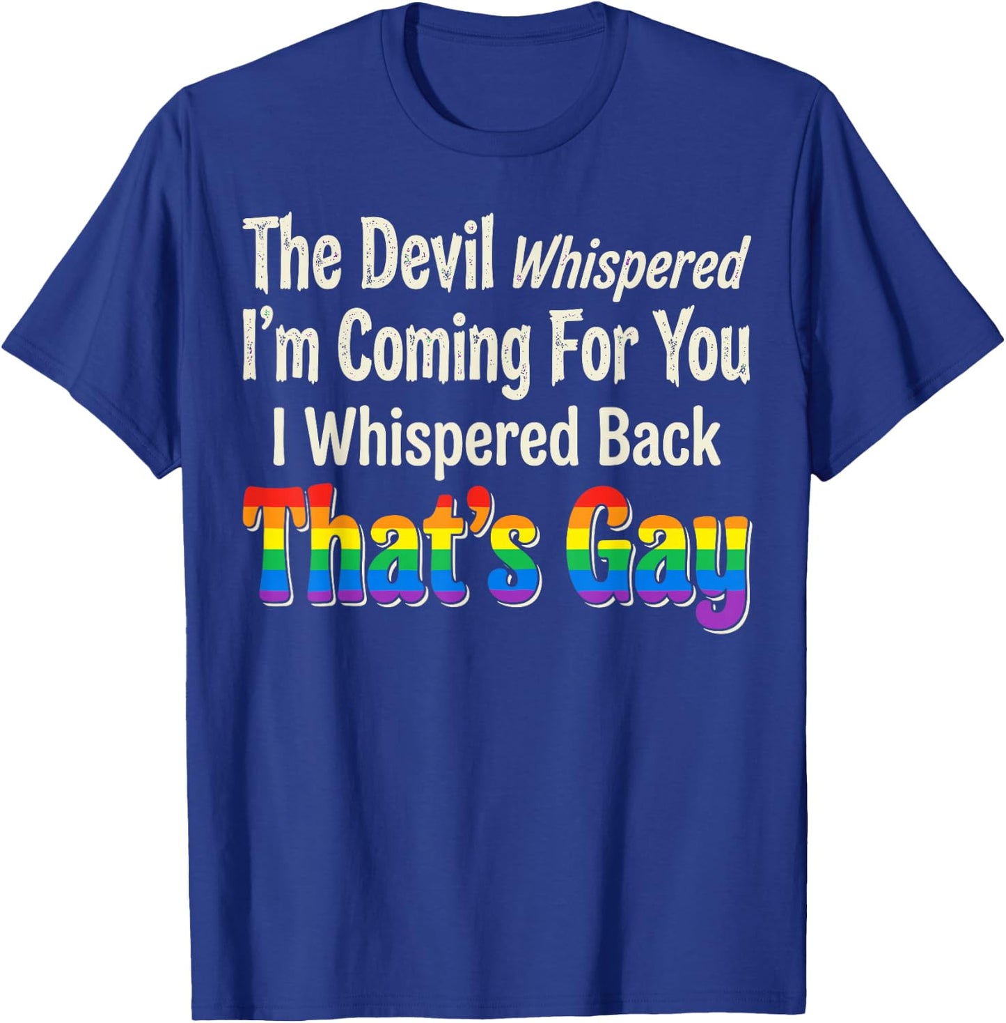 The Devil Whispered to Me Im Coming for You T-Shirt - T-Shirt | Royal
