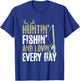 Hunting Fishing And Loving Everyday Cool Fathers Day T-Shirt - T-Shirt | Royal