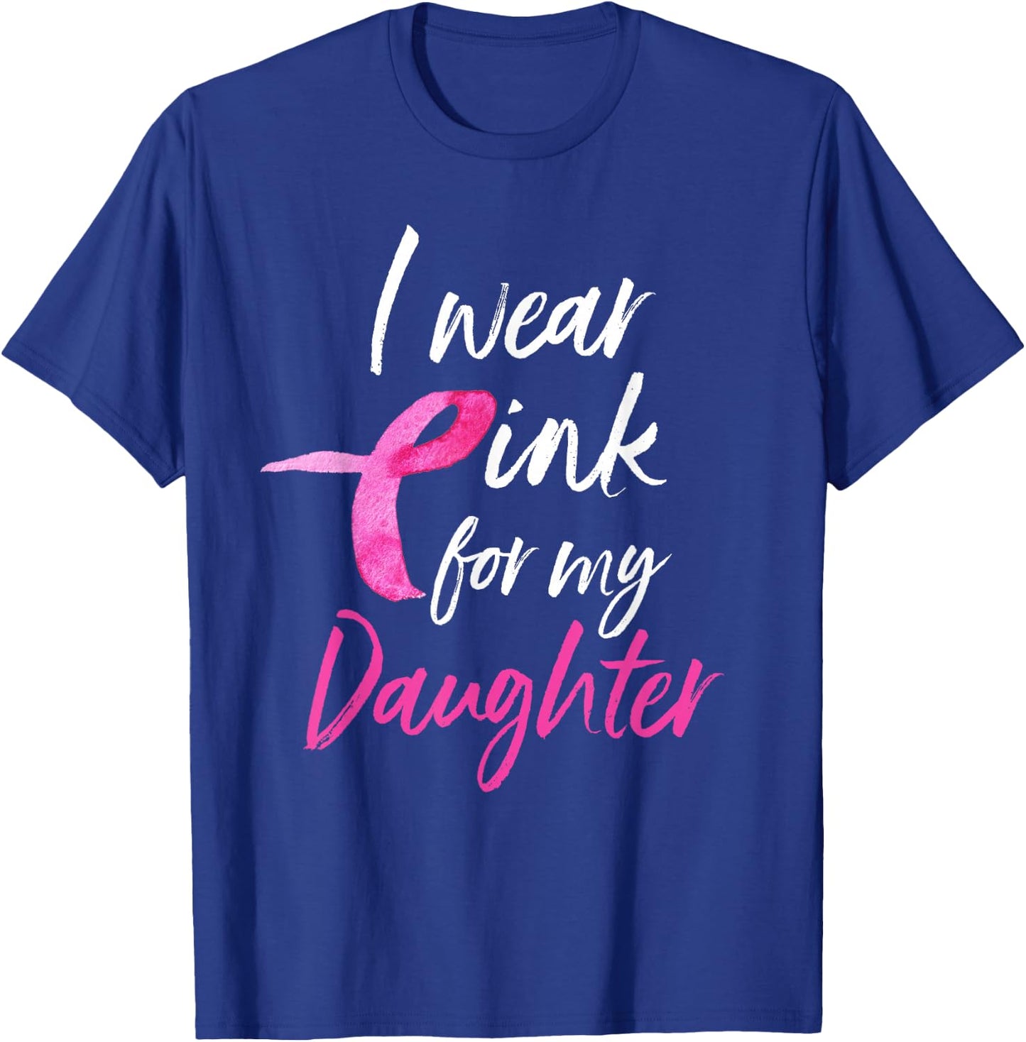 I Wear Pink For My Daughter Shirt Breast Cancer Awareness T-Shirt - T-Shirt | Royal
