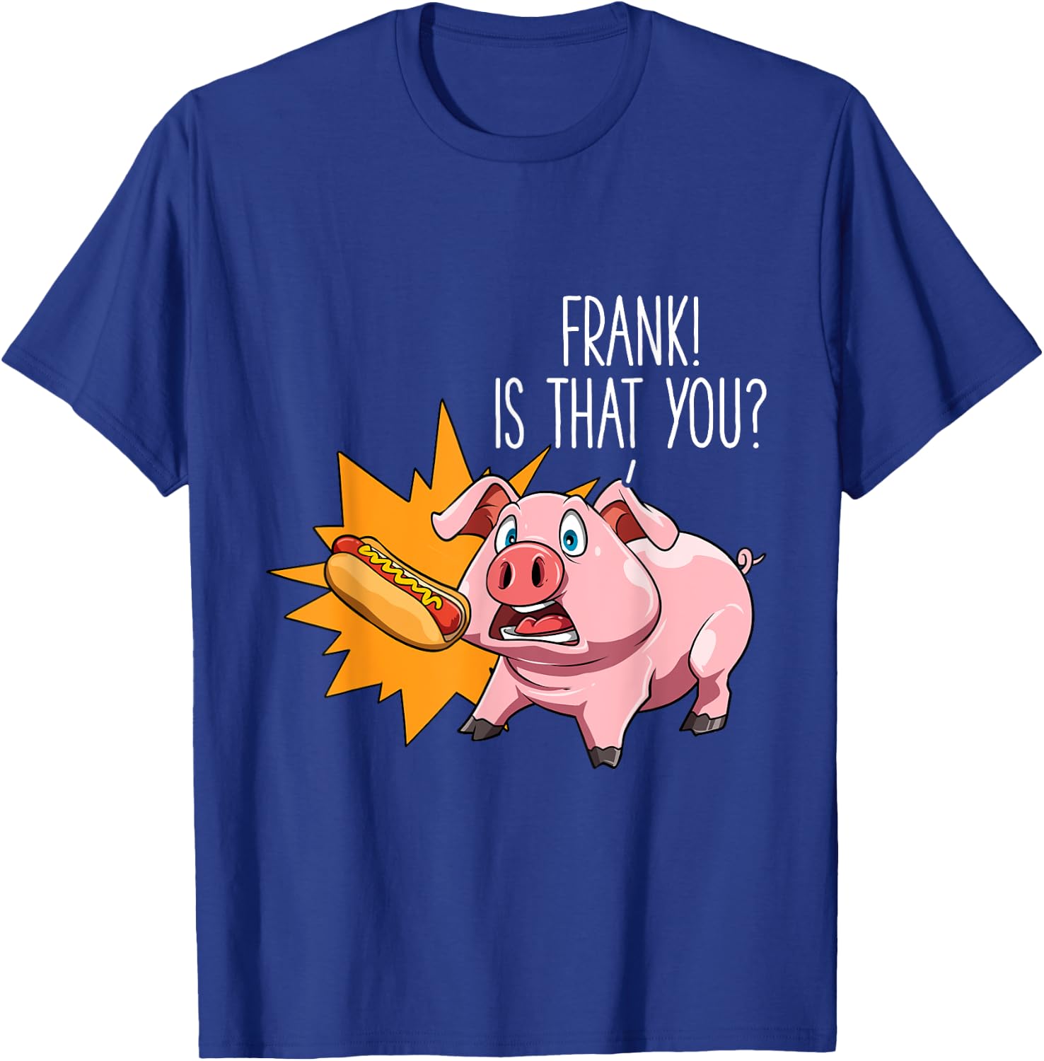 Hot Dog Lovers Frank Is That You Pig Hot Dog Party Women Girls Kids T-Shirt - T-Shirt | Royal