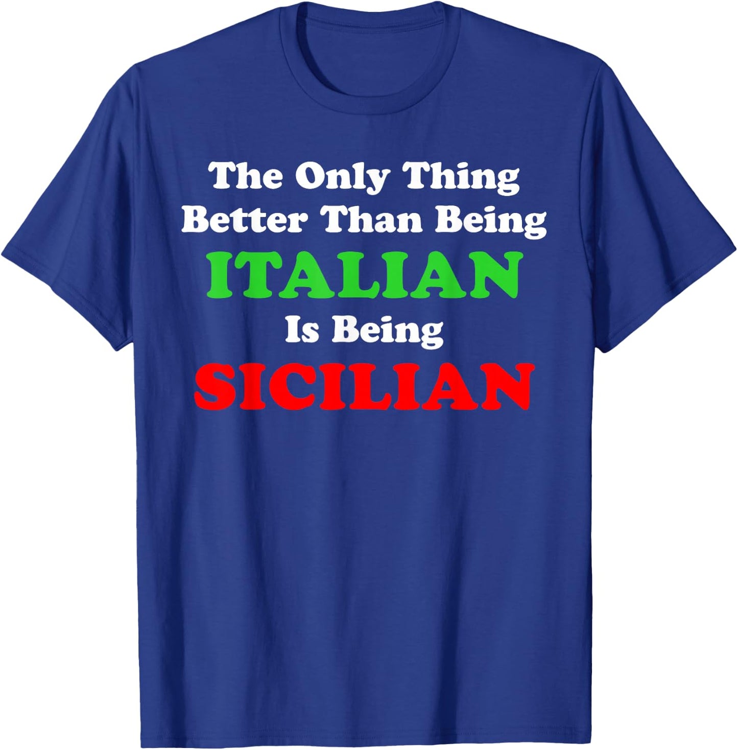 Better Than Being Italian Is Being Sicilian Funny T-Shirt - T-Shirt | Royal