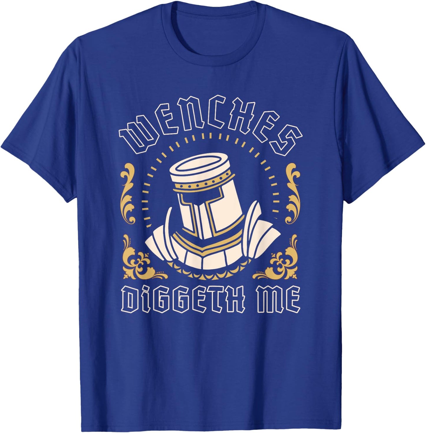 Wenches Diggeth Me Funny Ren Faire Medieval Knight Graphic T-Shirt - T-Shirt | Royal