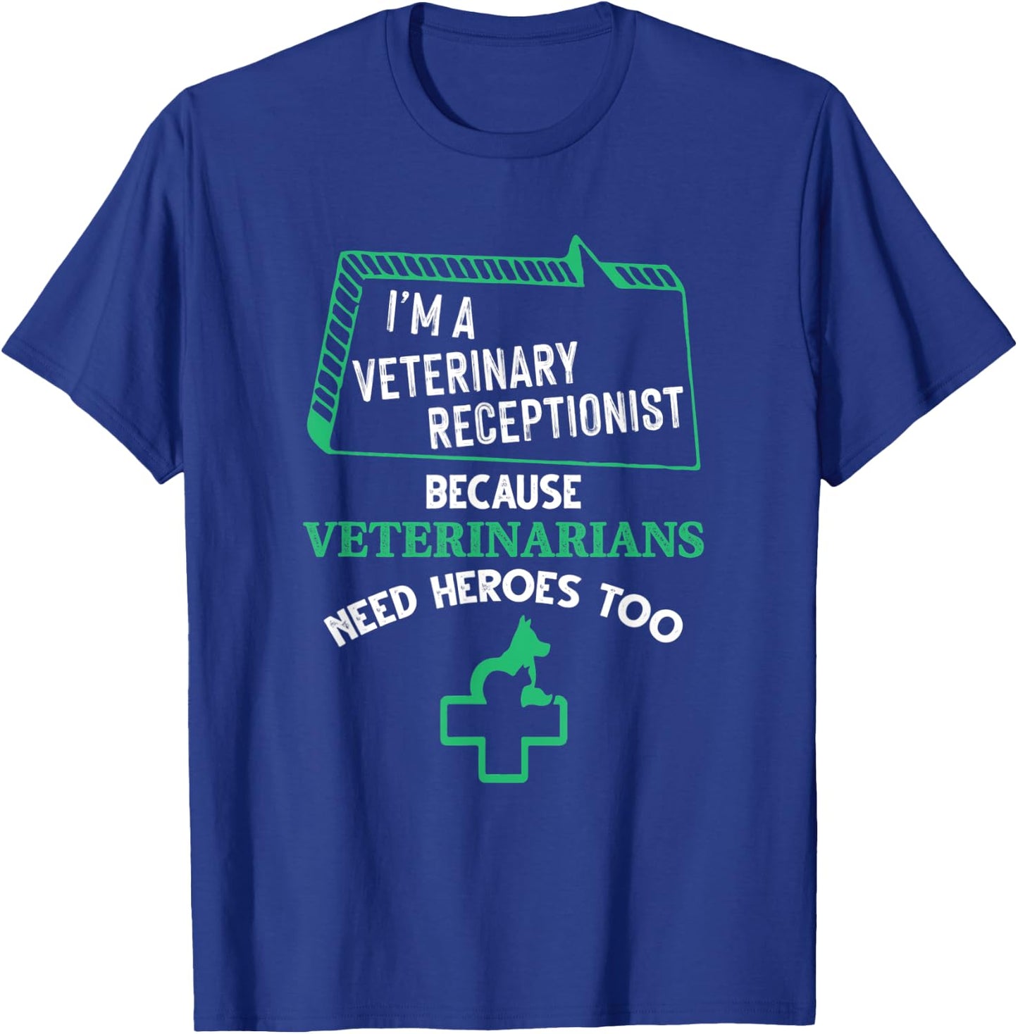 Veterinary Receptionist Veterinarians Need Heroes Too T-Shirt - T-Shirt | Royal