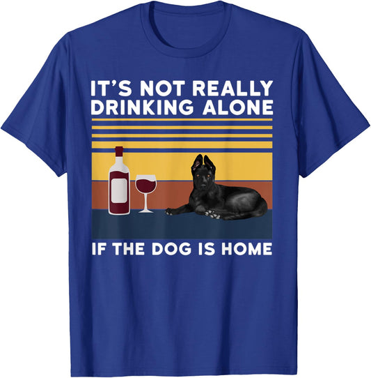 It's Not Drinking Alone If The Dog Is Home Dog Lover Men Women T-Shirt - T-Shirt | Royal