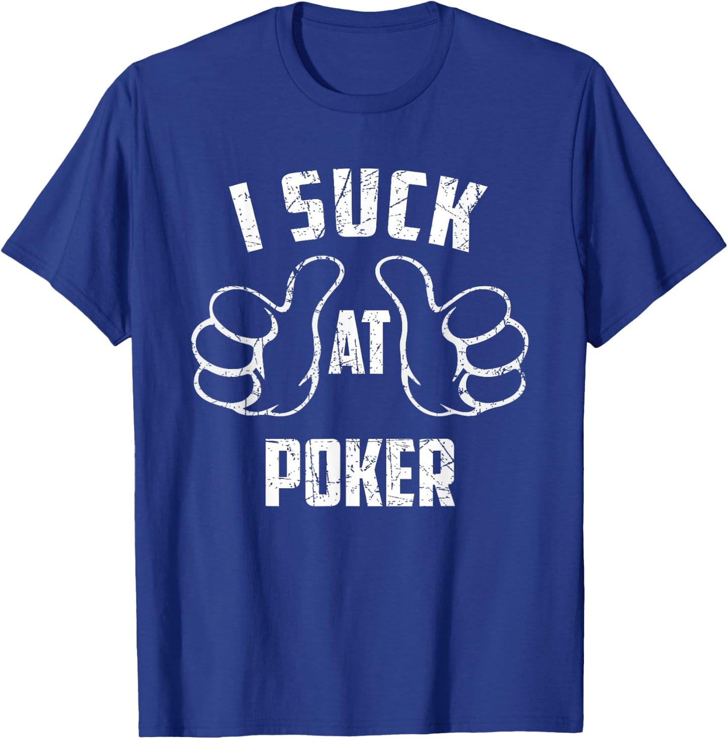 I Suck At Poker Sarcastic Poker Loser T-Shirt - T-Shirt | Royal