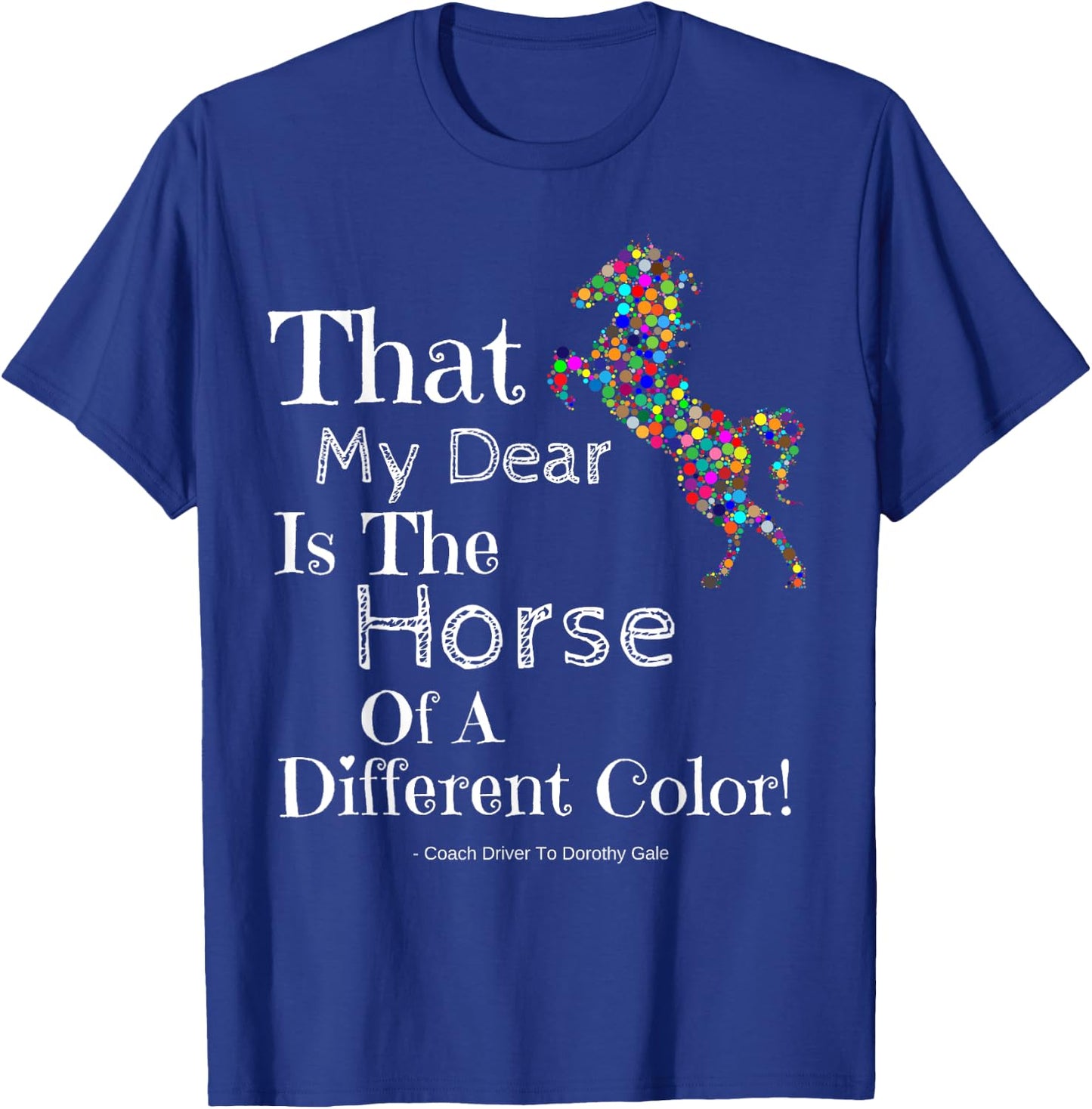 Wizard Of Oz Quote Horse Of A Different Color Shirt Dorothy T-Shirt - T-Shirt | Royal