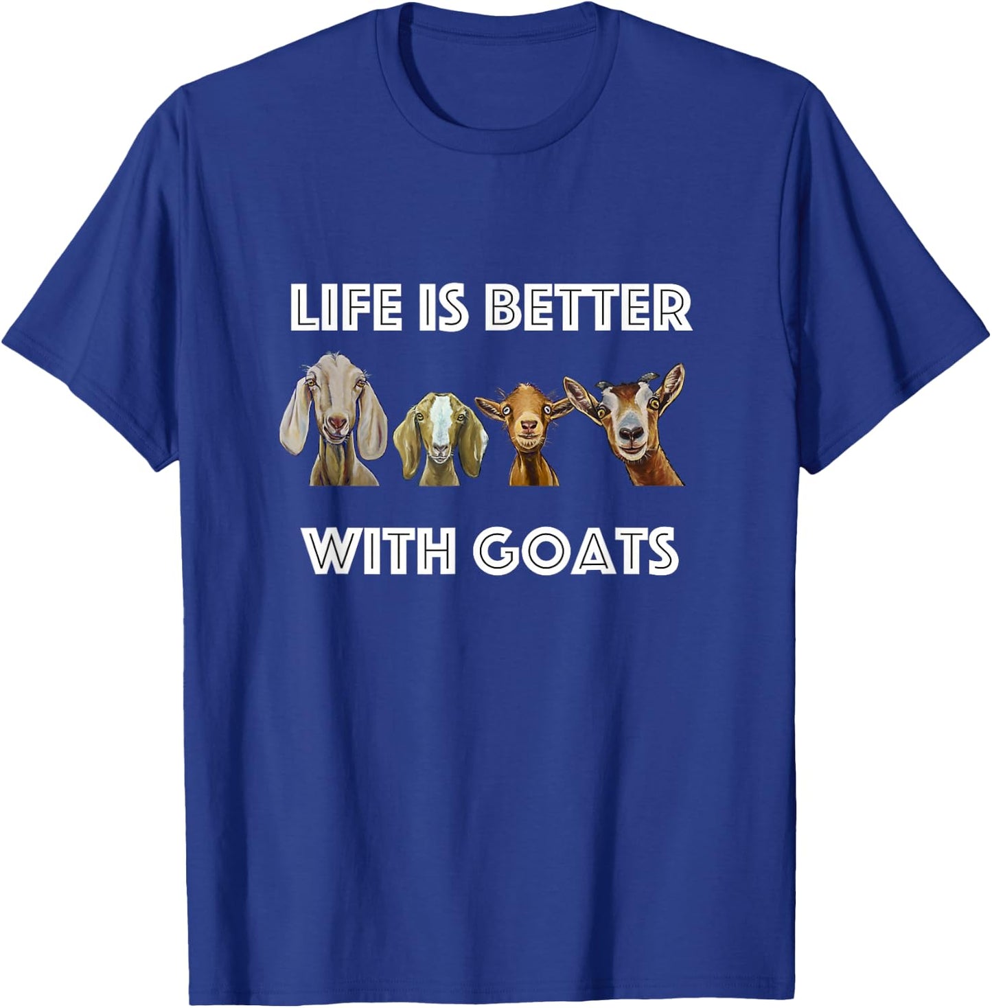 Life is Better with Goats, Goat Lover T-Shirt - T-Shirt | Royal