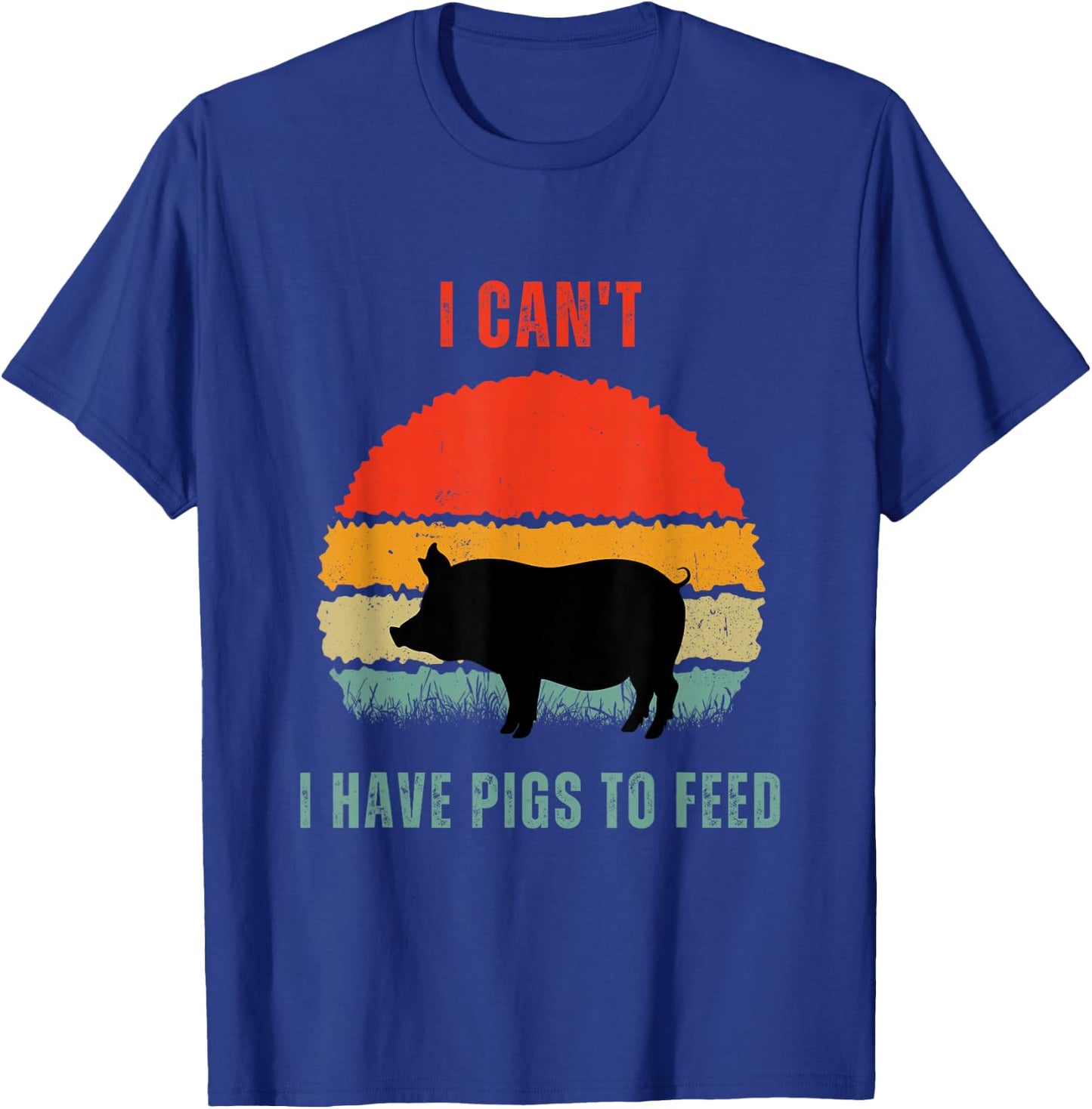 Funny Pig Farmer Humor I Can't I Have Pigs to Feed T-Shirt - T-Shirt | Royal