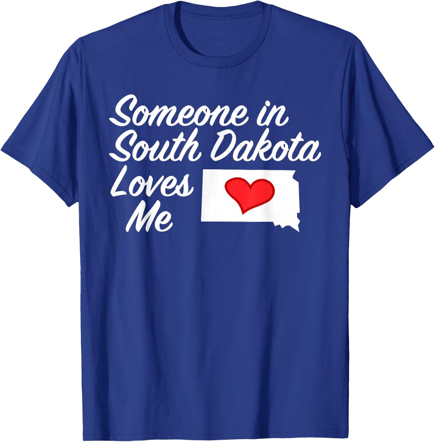 Someone in South Dakota Loves Me | Precious Gift :) T-Shirt - T-Shirt | Royal