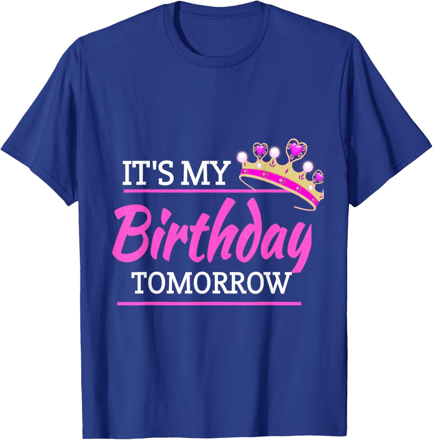 It's My Birthday Tomorrow Birthday T-Shirt - T-Shirt | Royal