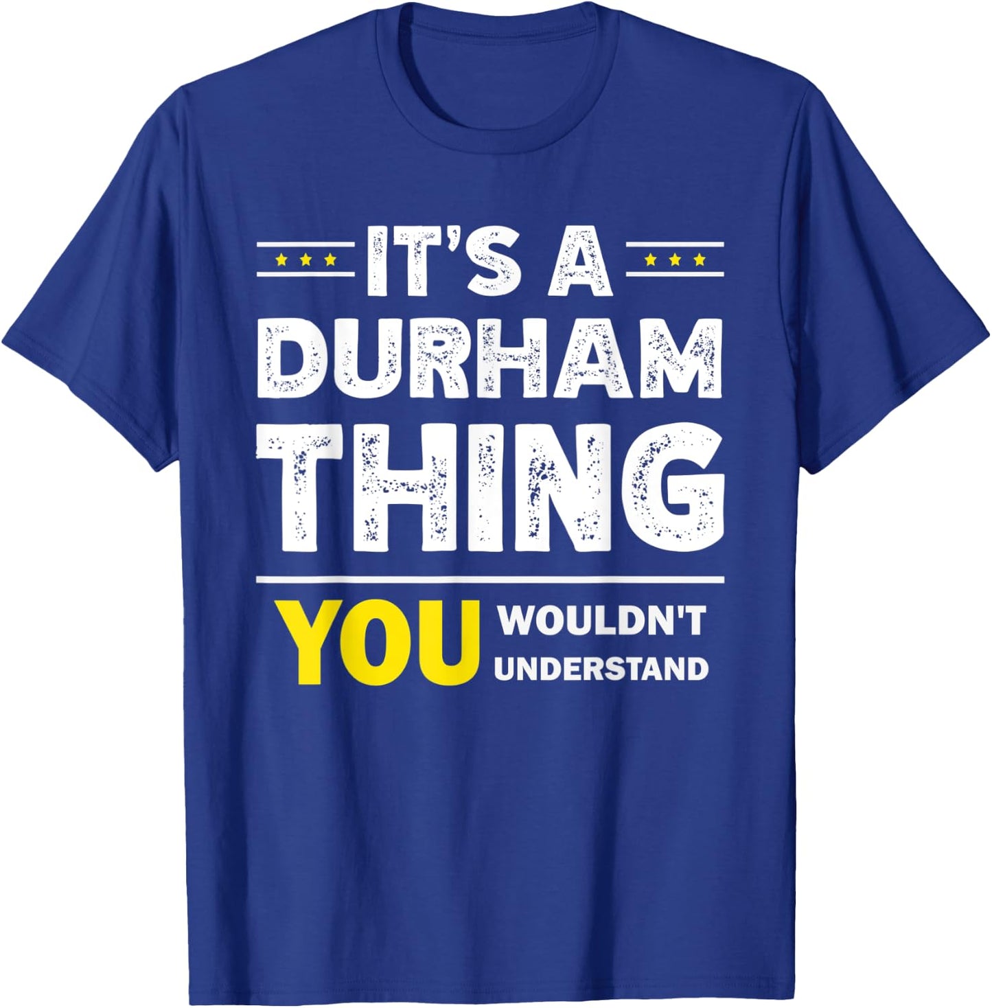 It's A Durham Thing You Wouldn't Understand Family Name T-Shirt - T-Shirt | Royal