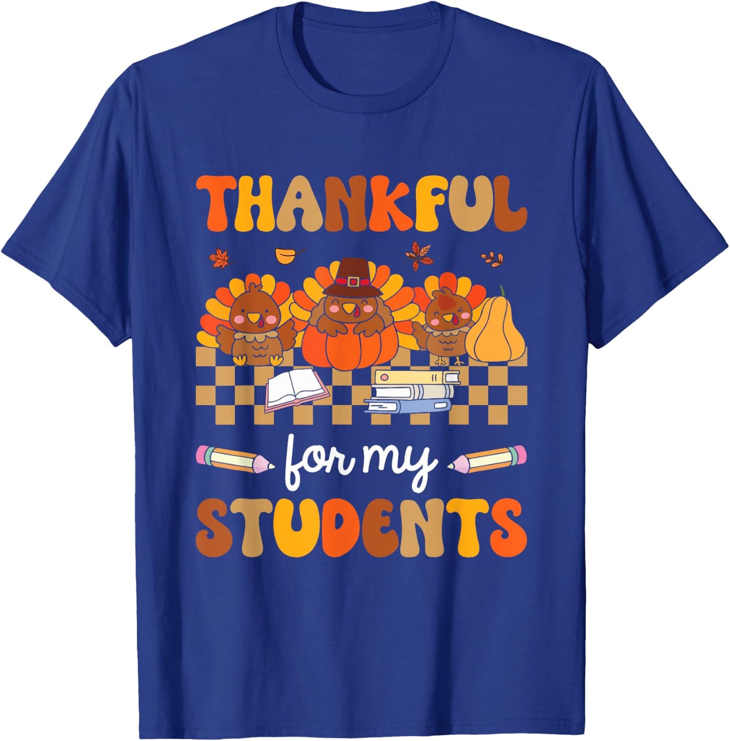 Thankful For My Students Turkey Pumpkin Thanksgiving Fall T-Shirt - T-Shirt | Royal