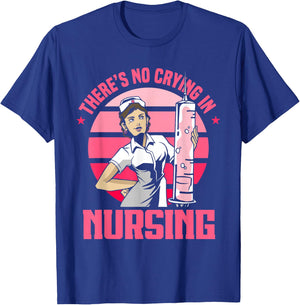 Nursing Nurse Funny There's No Crying In Nursing T-Shirt - T-Shirt | Royal