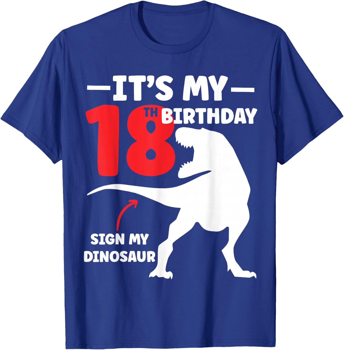 Its My 18th Birthday Sign My Shirt - Dinosaur Theme T-Shirt - T-Shirt | Royal