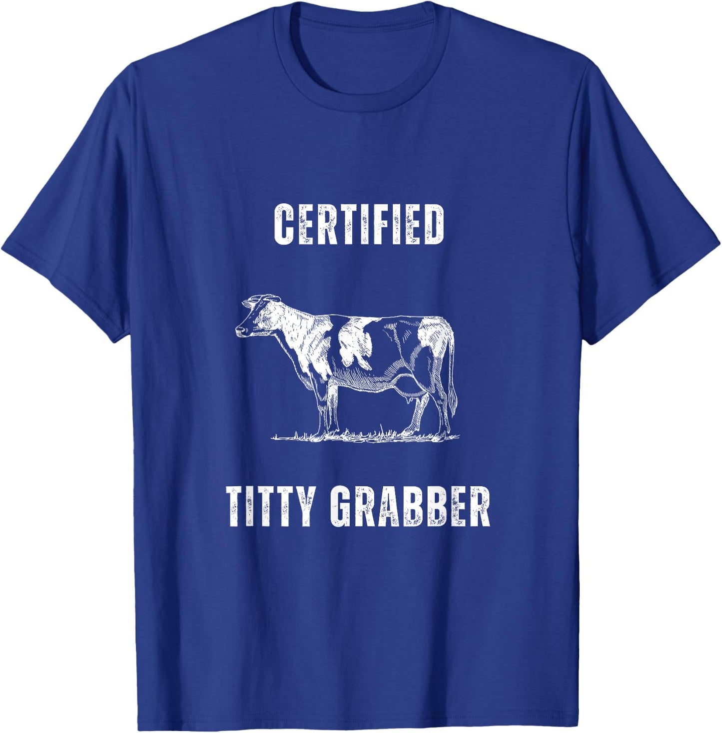 Funny Dairy Cow Farmer Certified Titty Grabber T-Shirt - T-Shirt | Royal