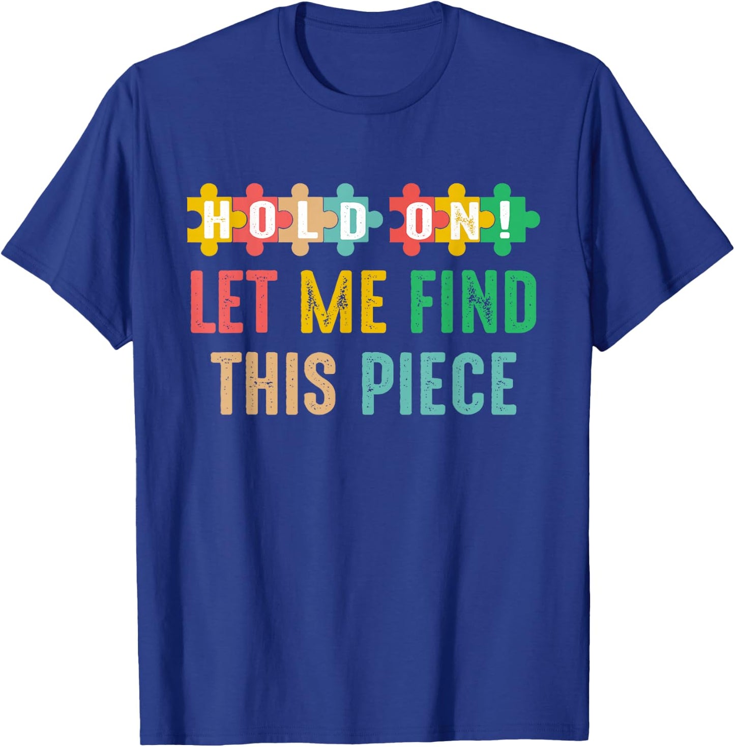 Hobbyist Jigsaw Puzzle Master Hold On Let Me Find This Piece T-Shirt - T-Shirt | Royal