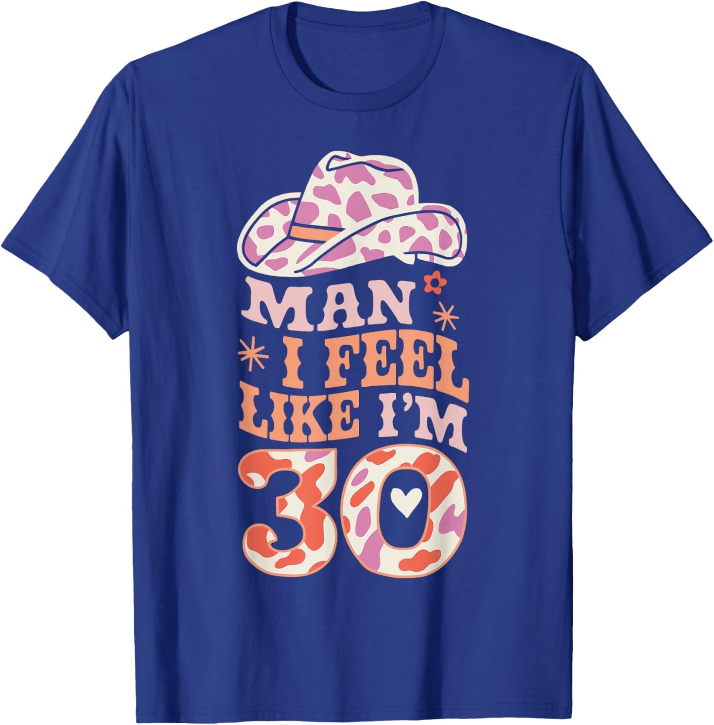 Man I Feel Like I'm 30 Retro Western 30th Birthday T-Shirt - T-Shirt | Royal