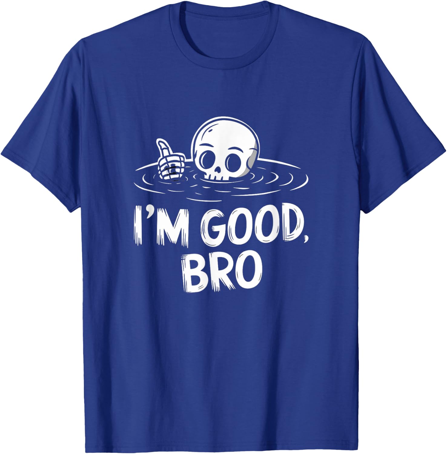 I'm Good, Bro Cool Skeleton T-Shirt - T-Shirt | Royal