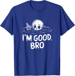I'm Good, Bro Cool Skeleton T-Shirt - T-Shirt | Royal