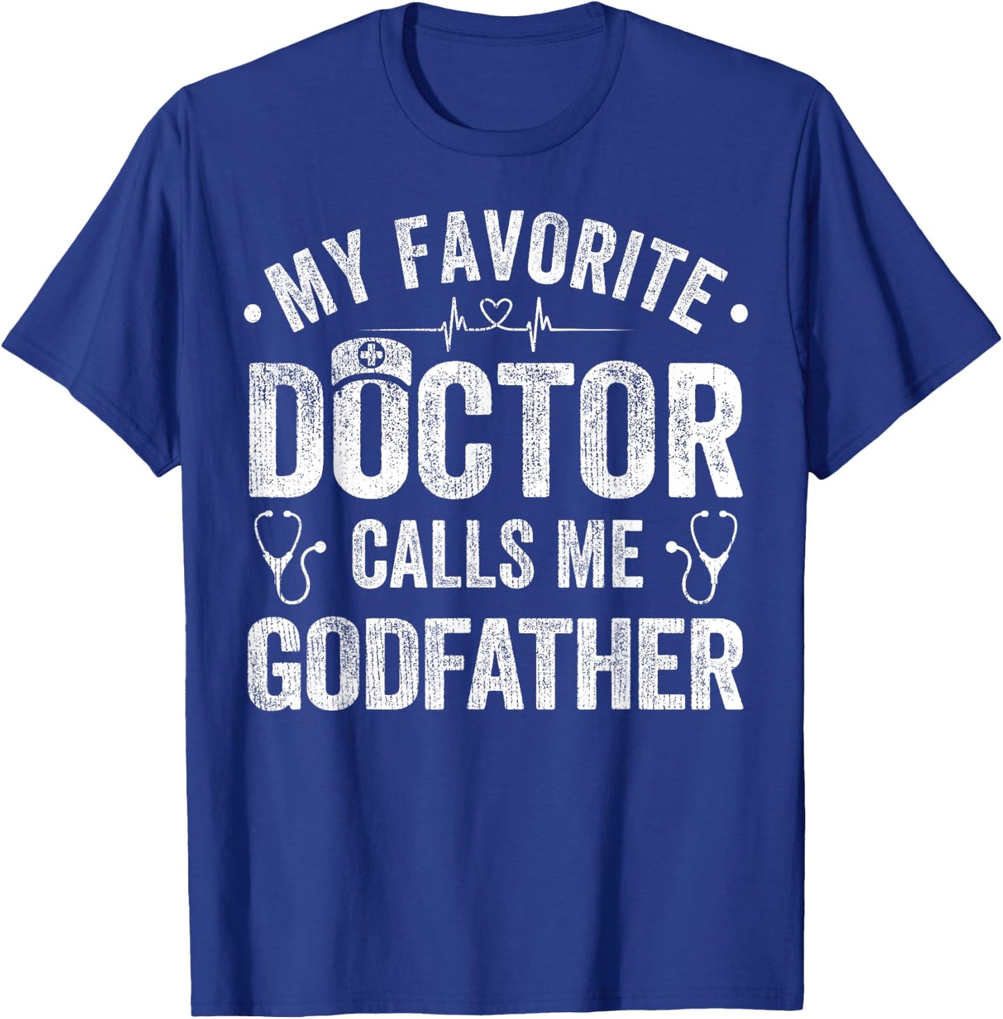 My Favorite Doctor Calls Me Godfather Father's Day T-Shirt - T-Shirt | Royal